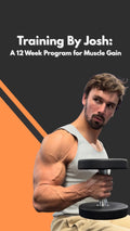 Training By Josh: A 12 Week Program For Muscle Gain